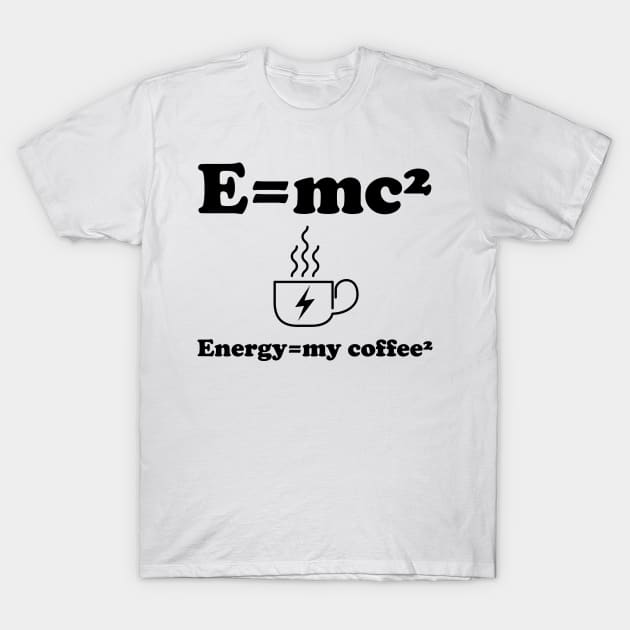 Energy=my coffee² T-Shirt by b34poison